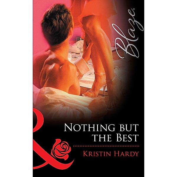 Nothing But The Best (Mills & Boon Blaze) (Sex & the Supper Club, Book 3) / Mills & Boon Blaze, Kristin Hardy