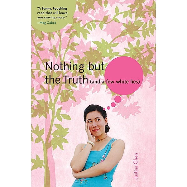 Nothing But the Truth (and a few white lies) / A Justina Chen Novel, Justina Chen