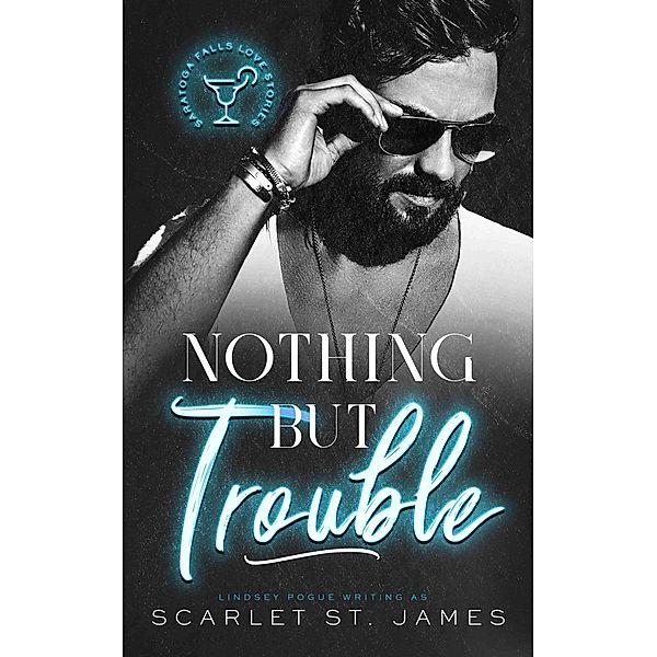 Nothing But Trouble: An Enemies-to-Lovers Workplace Romance (A Saratoga Falls Love Story, #2) / A Saratoga Falls Love Story, Lindsey Pogue, Scarlet St. James