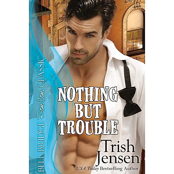 Nothing But Trouble / Bell Bridge Books, Trish Jensen