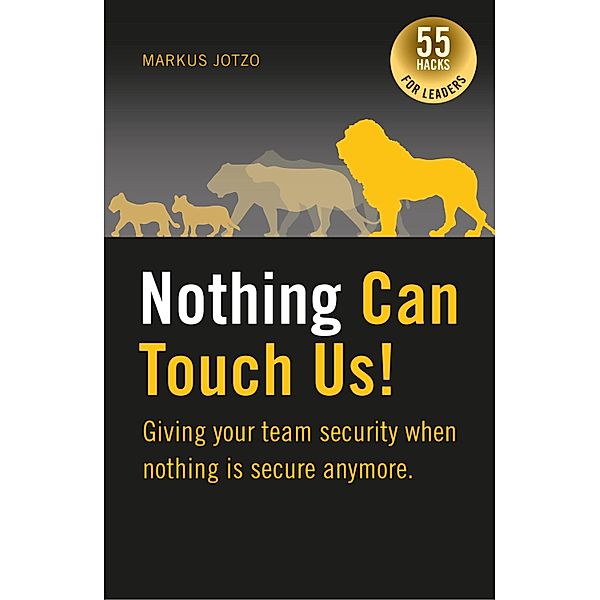 Nothing can touch us! Giving your team security when nothing is secure anymore., Markus Jotzo