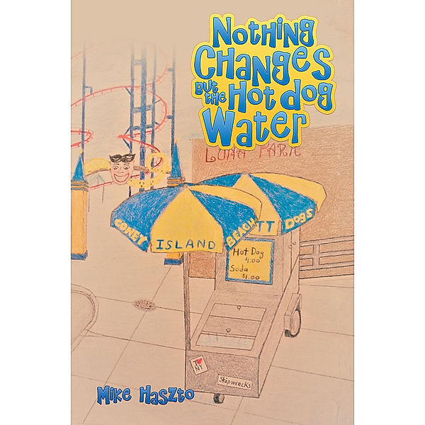 Nothing Changes but the Hot Dog Water, Mike Haszto