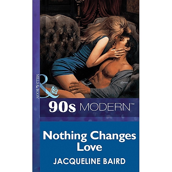 Nothing Changes Love (Mills & Boon Vintage 90s Modern), Jacqueline Baird