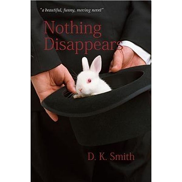 Nothing Disappears, D. K. Smith