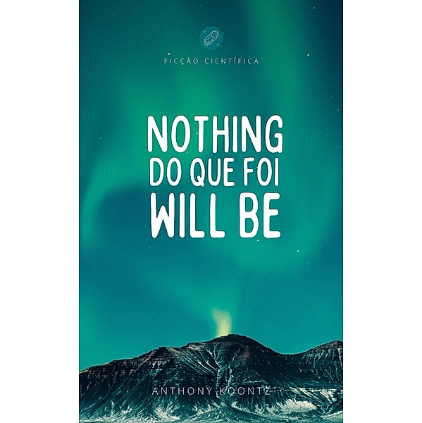 Nothing do que foi will be, Anthony Koontz