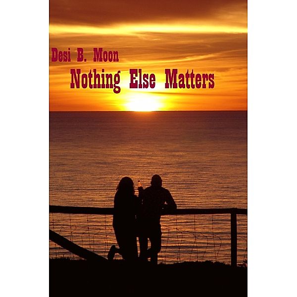 Nothing Else Matters, Desi B. Moon