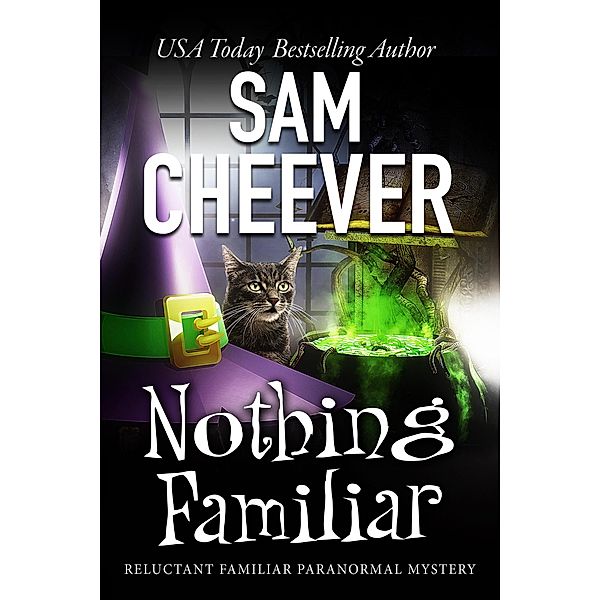 Nothing Familiar (RELUCTANT FAMILIAR MYSTERIES, #4) / RELUCTANT FAMILIAR MYSTERIES, Sam Cheever