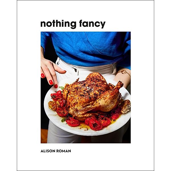 Nothing Fancy, Alison Roman