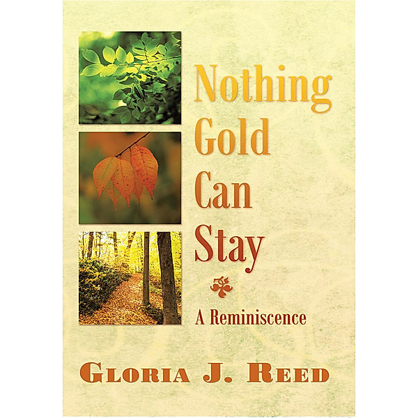 Nothing Gold Can Stay, Gloria J. Reed