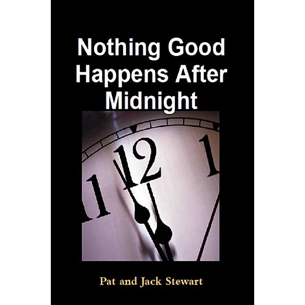 Nothing Good Happens After Midnight: The Autobiography of an All American Family, Pat and Jack Stewart