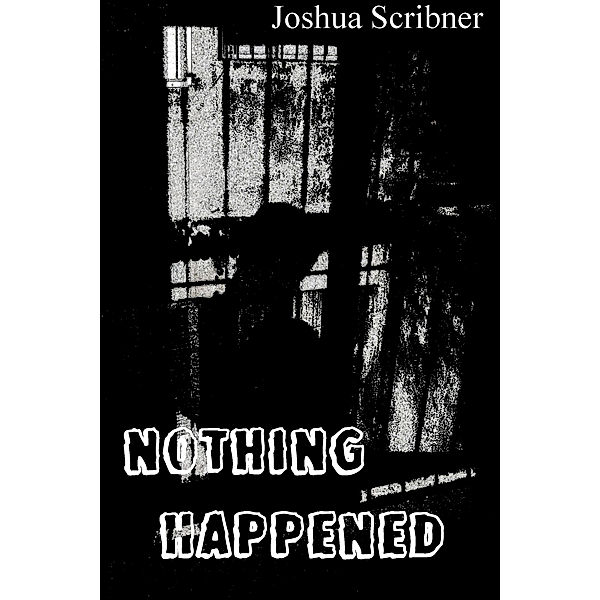 Nothing Happened, Joshua Scribner
