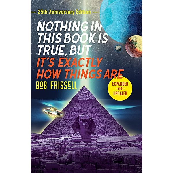 Nothing in This Book Is True, But It's Exactly How Things Are, 25th Anniversary Edition, Bob Frissell