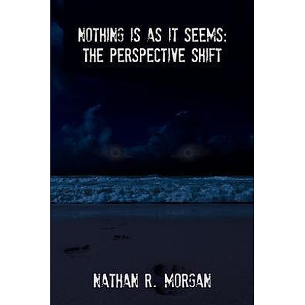 Nothing is as it Seems, Nathan R Morgan