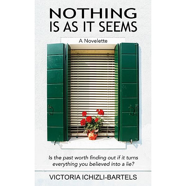 Nothing Is As It Seems: A Novelette, Victoria Ichizli-Bartels