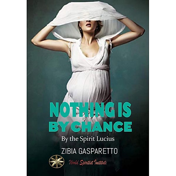 Nothing is by Chance, Zibia Gasparetto, By the Spirit Lucius