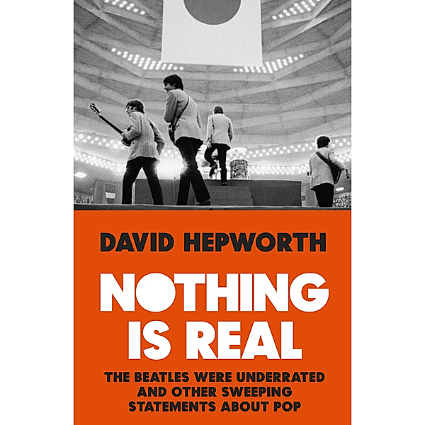 Nothing is Real, David Hepworth