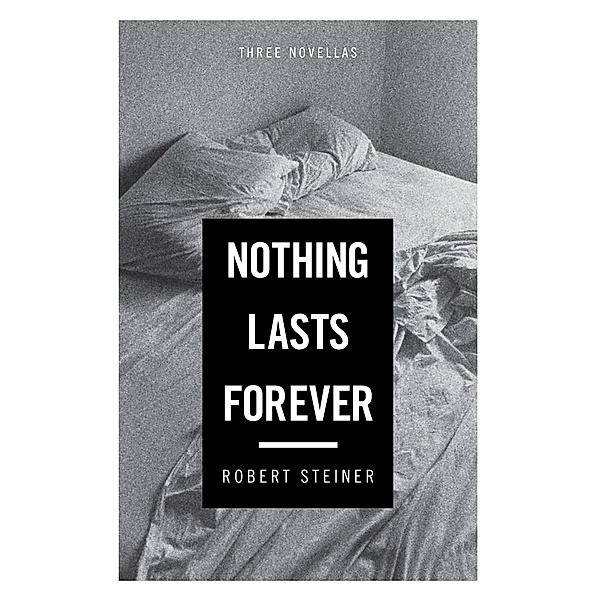 Nothing Lasts Forever, Robert Steiner