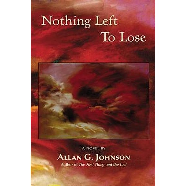 Nothing Left to Lose / Plain View Press, LLC, Allan G. Johnson