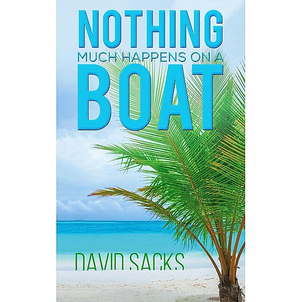 Nothing Much Happens on a Boat / Austin Macauley Publishers, David Sacks