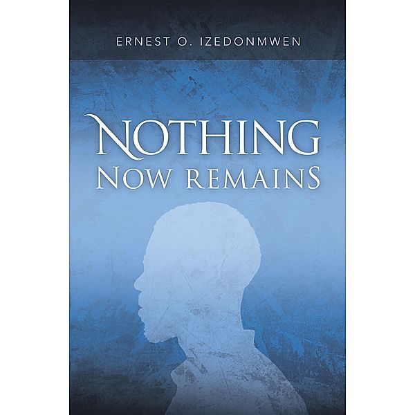 Nothing Now Remains, Ernest O. Izedonmwen
