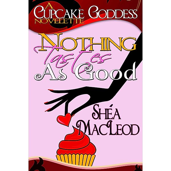 Nothing Tastes As Good (Cupcake Goddess, #2), Shéa MacLeod