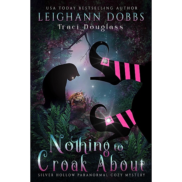Nothing To Croak About (Silver Hollow Paranormal Cozy Mystery Series, #3) / Silver Hollow Paranormal Cozy Mystery Series, Leighann Dobbs
