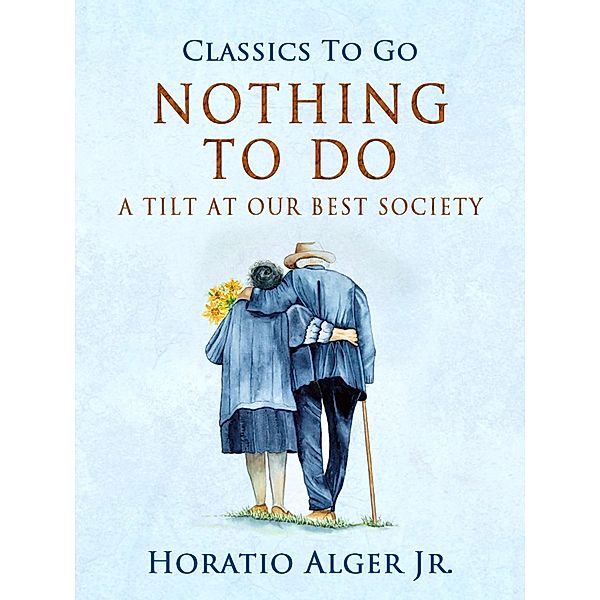 Nothing To Do A Tilt At Our Best Society, Horatio Alger