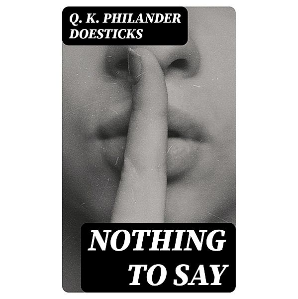 Nothing to Say, Q. K. Philander Doesticks