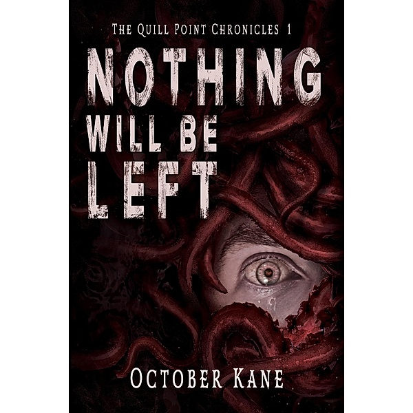 Nothing Will Be Left (The Quill Point Chronicles, #1) / The Quill Point Chronicles, October Kane
