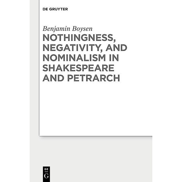 Nothingness, Negativity, and Nominalism in Shakespeare and Petrarch, Benjamin Boysen