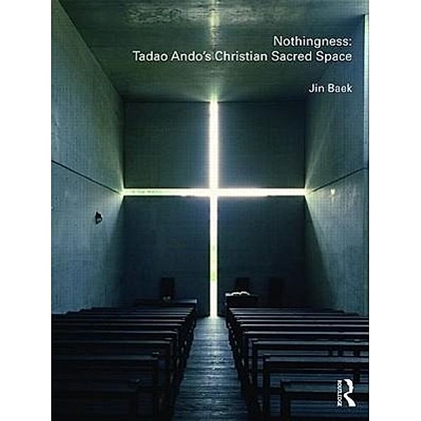 Nothingness: Tadao Ando's Christian Sacred Space, Jin Baek