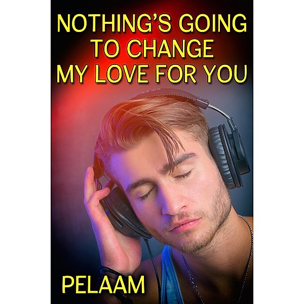 Nothing's Going to Change My Love for You / JMS Books LLC, Pelaam