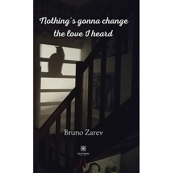 Nothing's gonna change the love I heard, Bruno Zarev