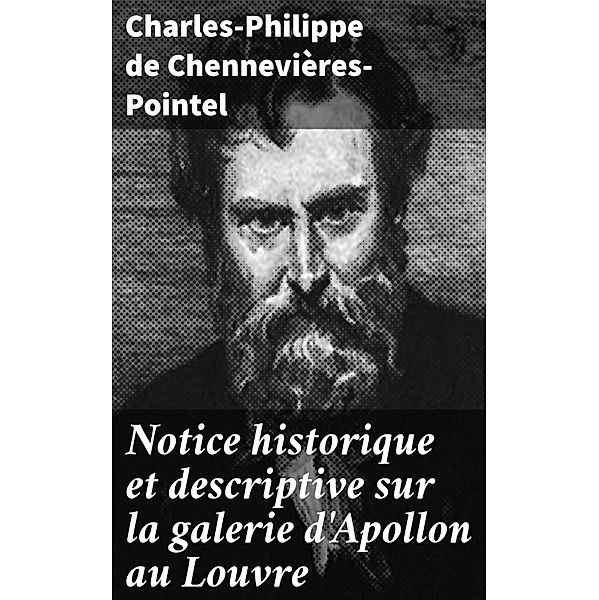 Notice historique et descriptive sur la galerie d'Apollon au Louvre, Charles-Philippe de Chennevières-Pointel