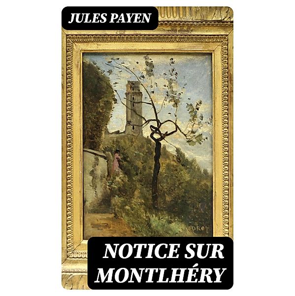 Notice sur Montlhéry, Jules Payen