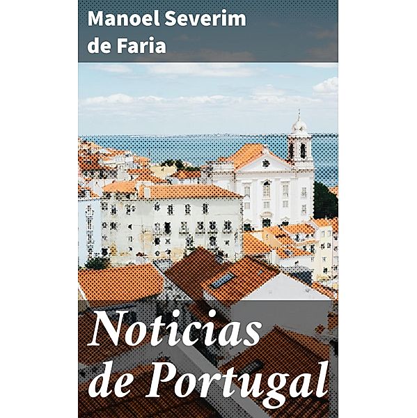 Noticias de Portugal, Manoel Severim De Faria