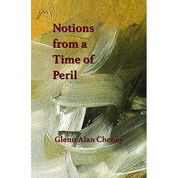 Notions from a Time of Peril / New London Librarium, Glenn Cheney