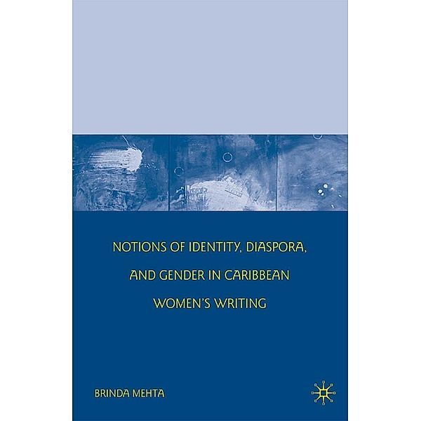 Notions of Identity, Diaspora, and Gender in Caribbean Women's Writing, B. Mehta
