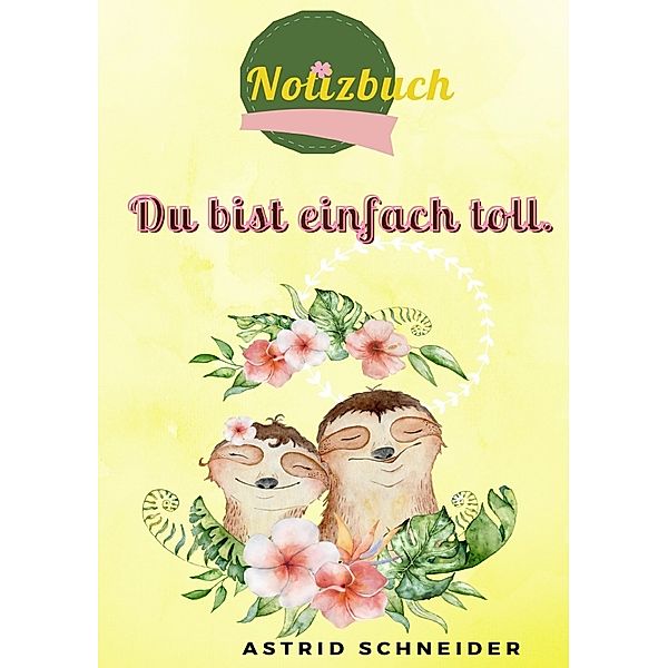 Notizbuch - Du bist einfach toll!, Astrid Schneider