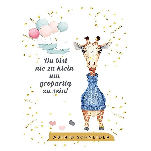 Notizbuch - Du bist nie zu klein um großartig zu sein, Astrid Schneider