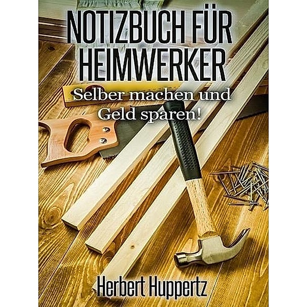 Notizbuch für Heimwerker, Herbert Huppertz