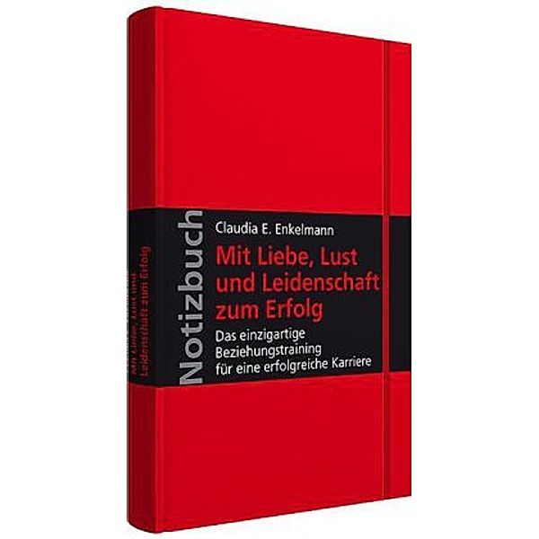 Notizbuch Mit Liebe, Lust und Leidenschaft zum Erfolg, Claudia E. Enkelmann