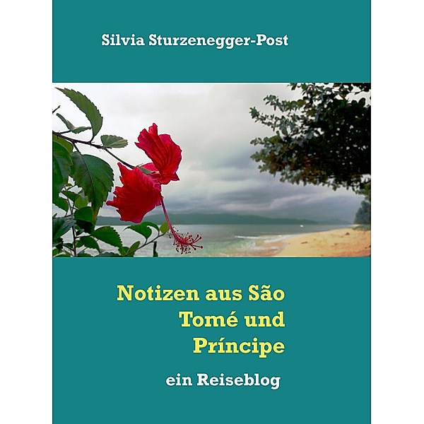 Notizen aus São Tomé und Príncipe, Silvia Sturzenegger-Post