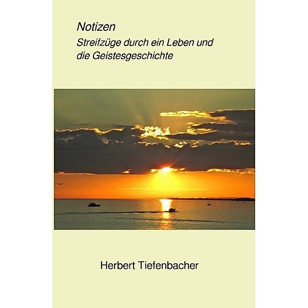 Notizen Streifzüge durch ein Leben und die Geistesgeschichte, Herbert Tiefenbacher