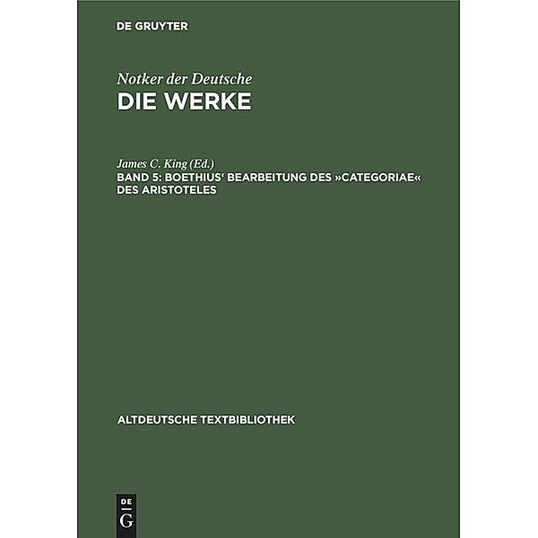 Notker der Deutsche: Die Werke Notkers des Deutschen: Band 5 Boethius' Bearbeitung des »Categoriae« des Aristoteles