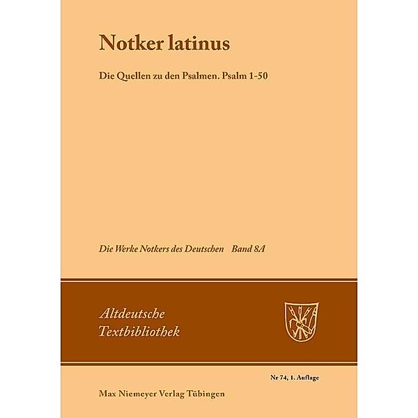 Notker Latinus. Die Quellen zu den Psalmen / Altdeutsche Textbibliothek Bd.74