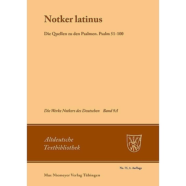 Notker latinus. Die Quellen zu den Psalmen / Altdeutsche Textbibliothek Bd.75