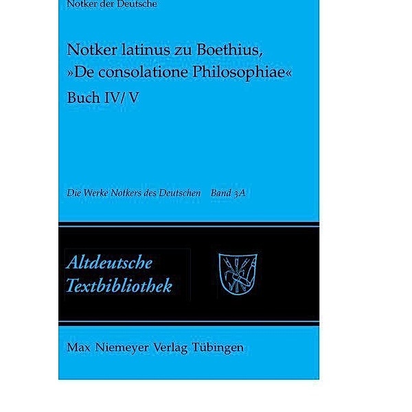Notker latinus zu Boethius, »De consolatione Philosophiae« / Altdeutsche Textbibliothek Bd.122