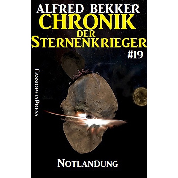 Notlandung - Chronik der Sternenkrieger #19 (Alfred Bekker's Chronik der Sternenkrieger) / Alfred Bekker's Chronik der Sternenkrieger, Alfred Bekker