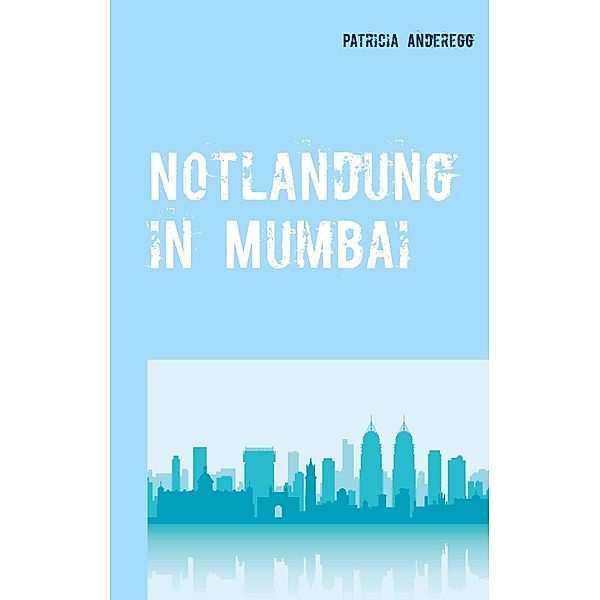 Notlandung in Mumbai, Patricia Anderegg